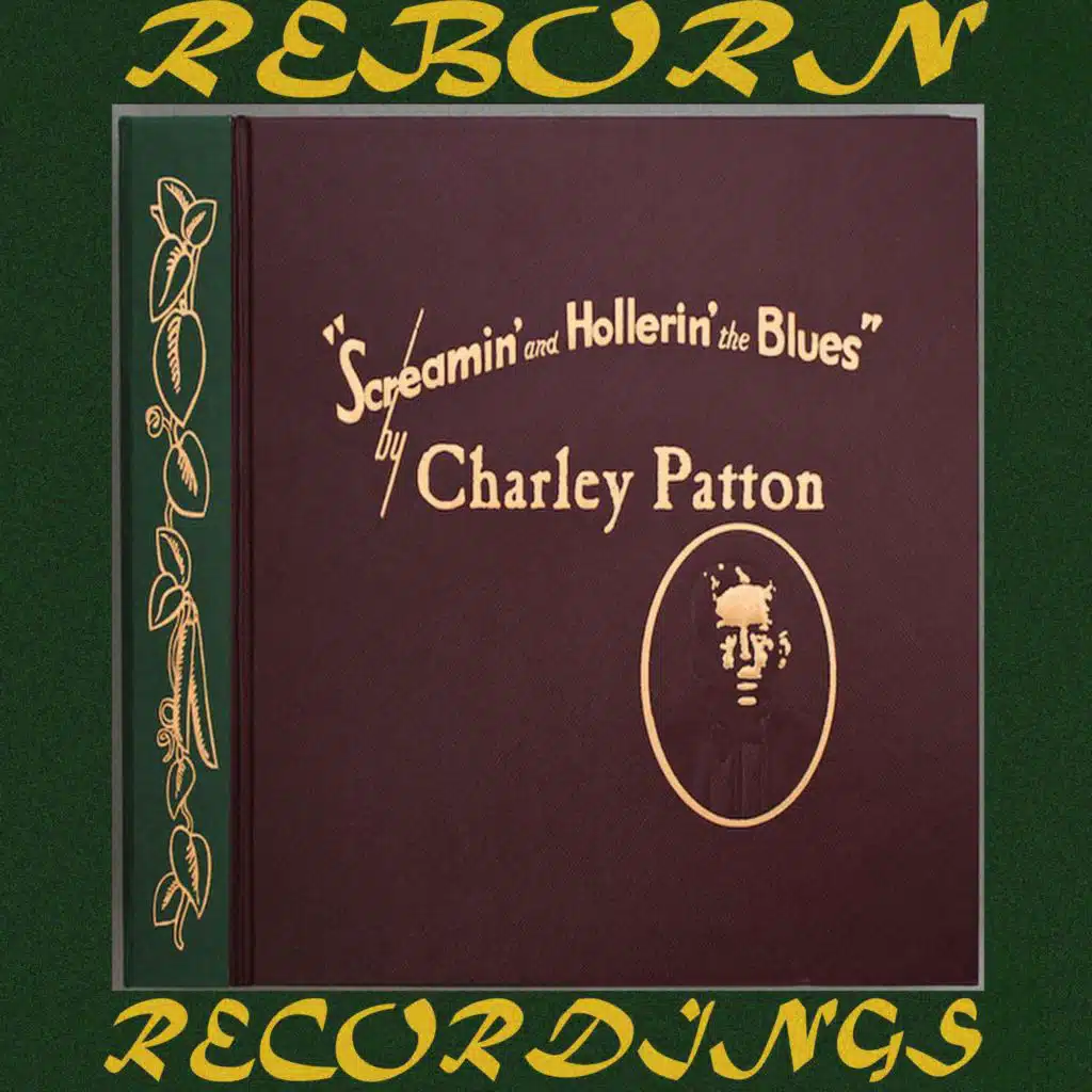 Screamin' and Hollerin' the Blues the Worlds of Charley Patton, Vol. 1 (Hd Remastered)