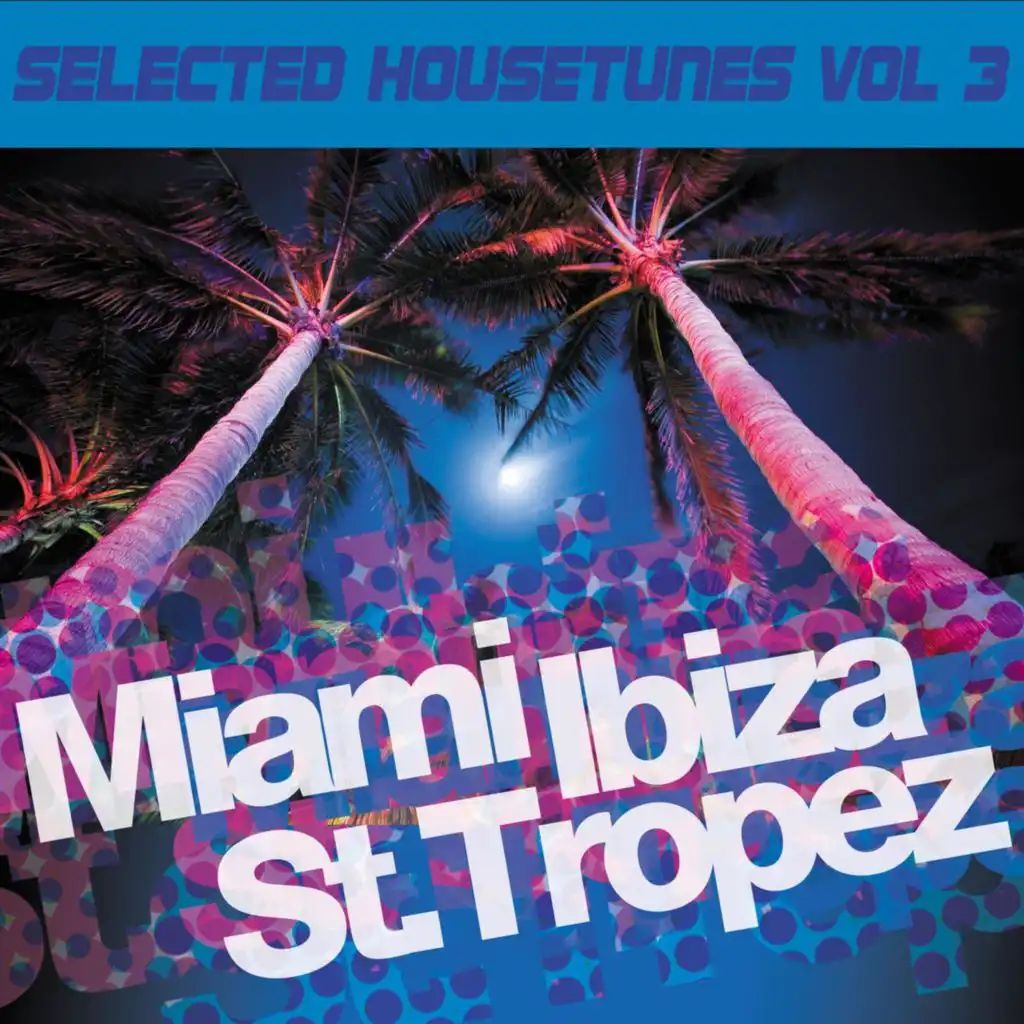 Miami Ibiza St. Tropez - Selected Housetunes, Vol. 3