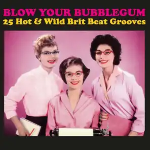 Blow Your Bubblegum: 25 Hot & Wild Brit Beat Grooves