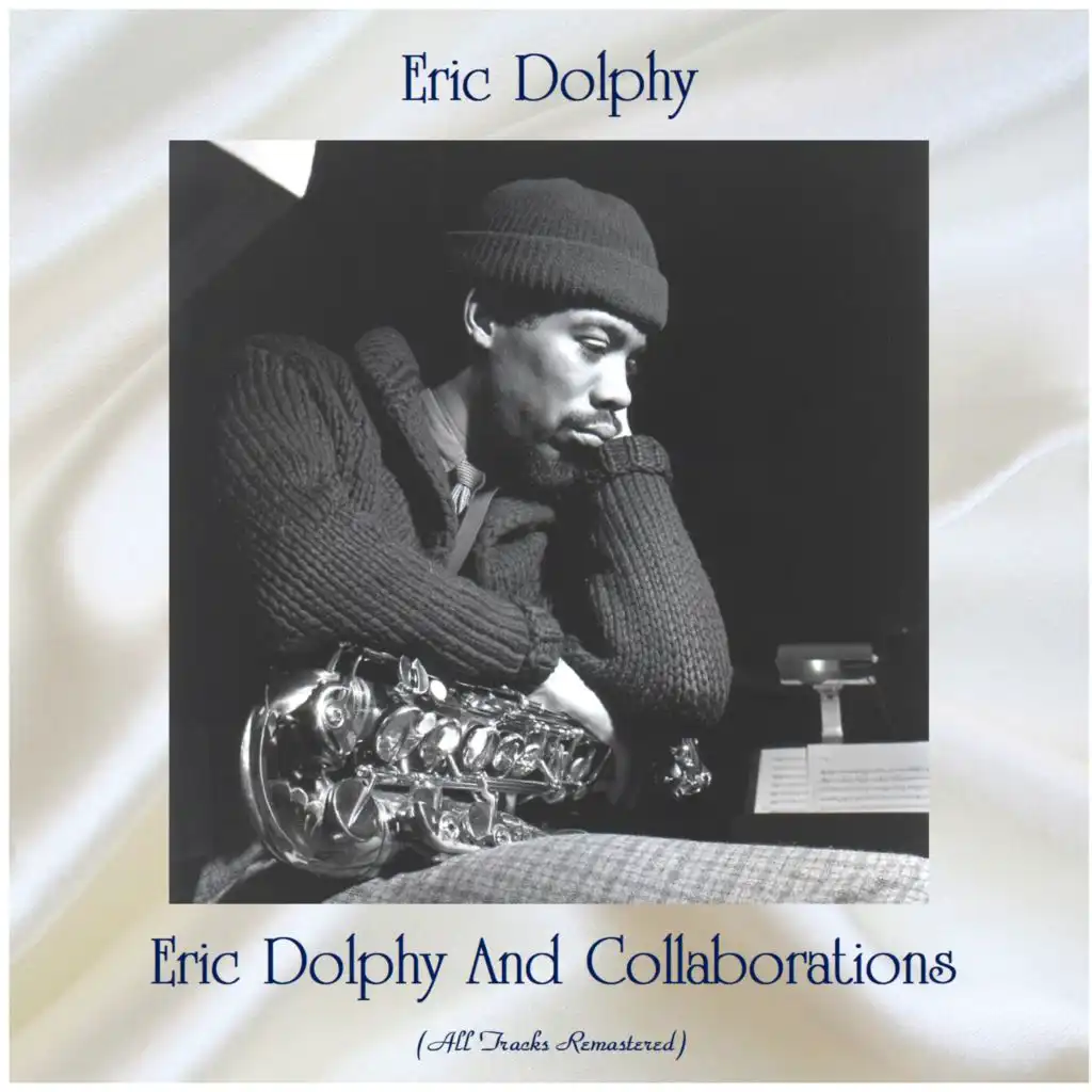 Eric Dolphy And Collaborations (All Tracks Remastered)