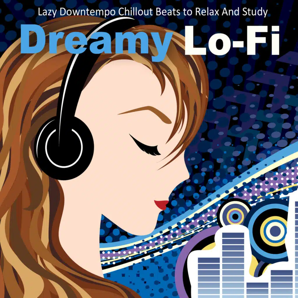 Dreamy Lo-Fi (Lazy Downtempo Chillout Beats to Relax And Study)