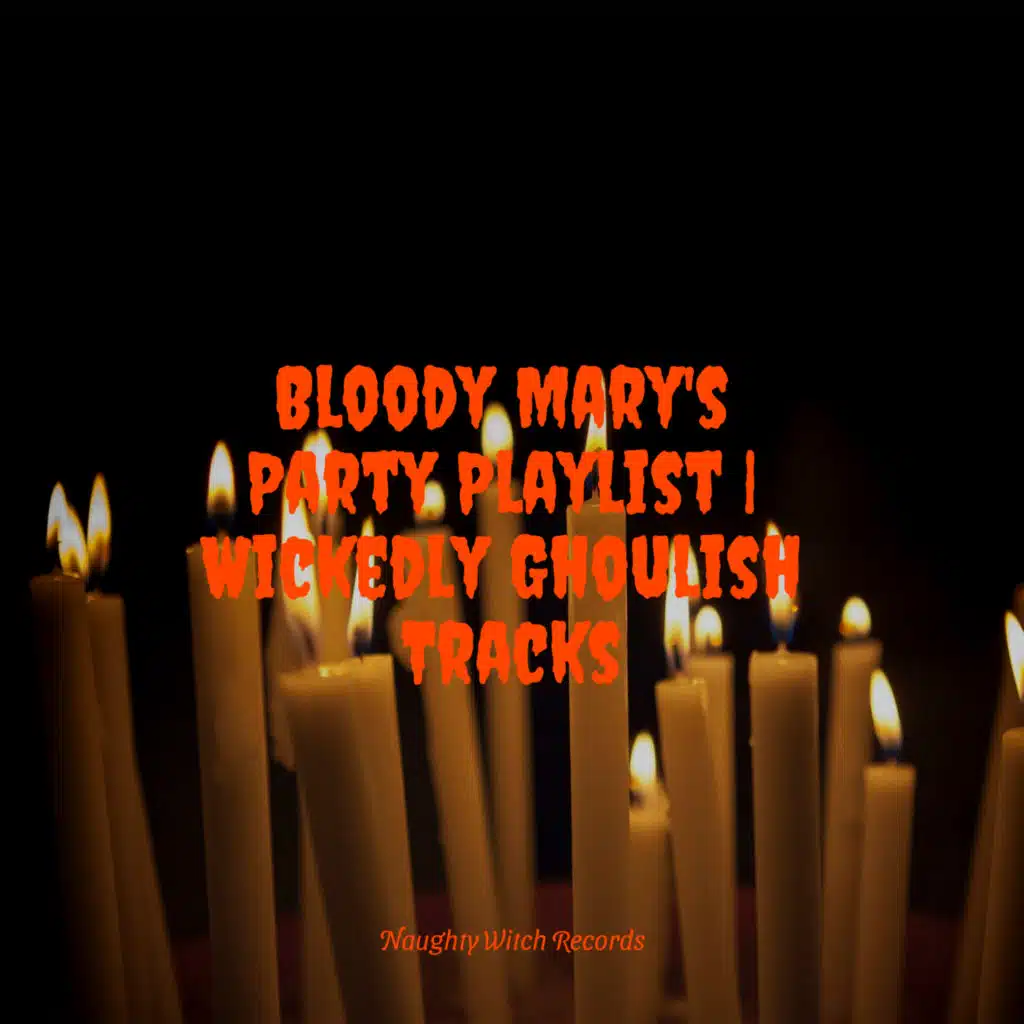 Bloody Mary's Party Playlist | Wickedly Ghoulish Tracks