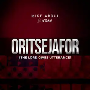 Oritsejafor: The Lord Gives Utterance (feat. A'dam)