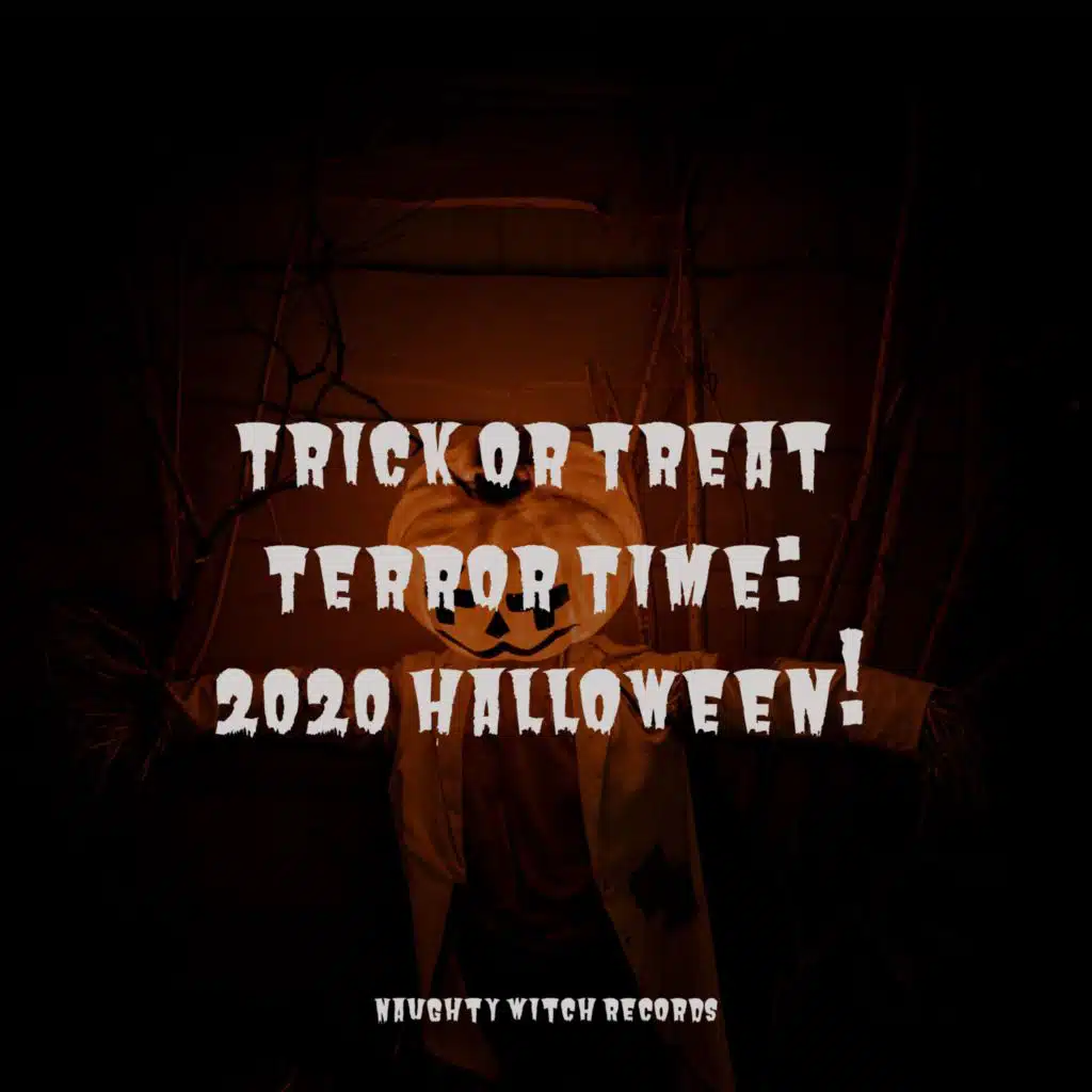 Trick or Treat Terror Time: 2020 Halloween!