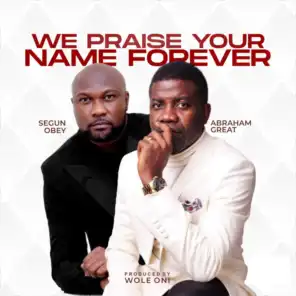 We Praise Your Name Forever (feat. Segun Obey)