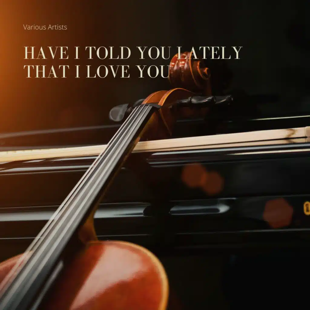 Have I Told You Lately That I Love You