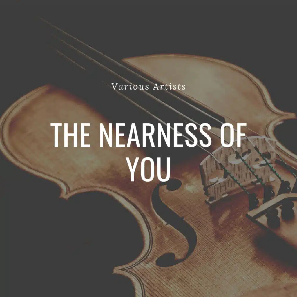 The Nearness of You