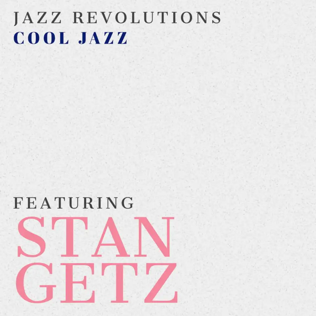 Jazz Revolutions: Cool Jazz - Featuring Stan Getz