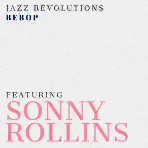Jazz Revolutions: BeBop - Featuring Sonny Rollins