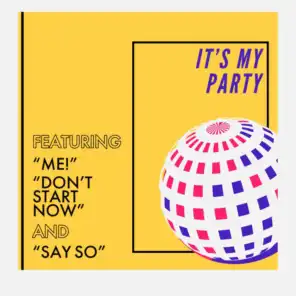 It's My Party - Featuring "Me!", "Don't Start Now", and "Say So"