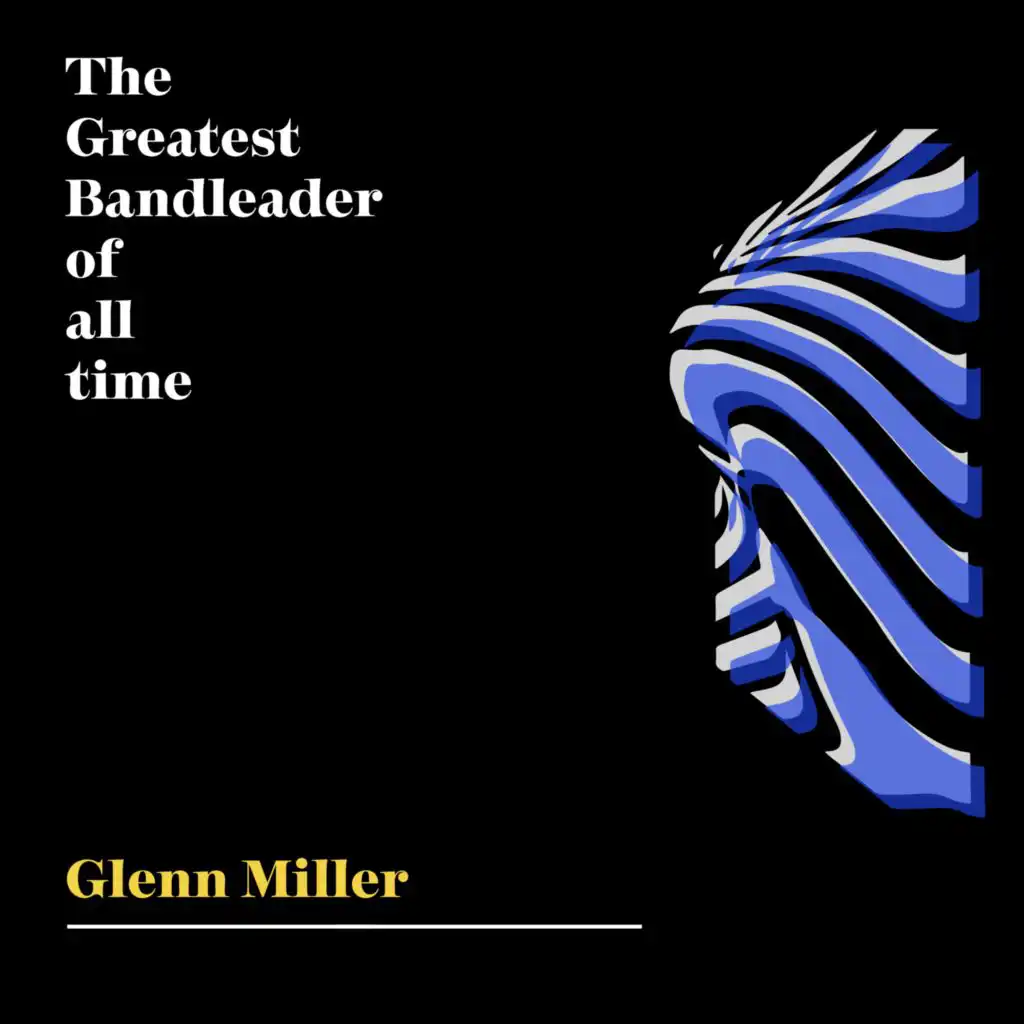 The Greatest Bandleader Of All Time - Glenn Miller