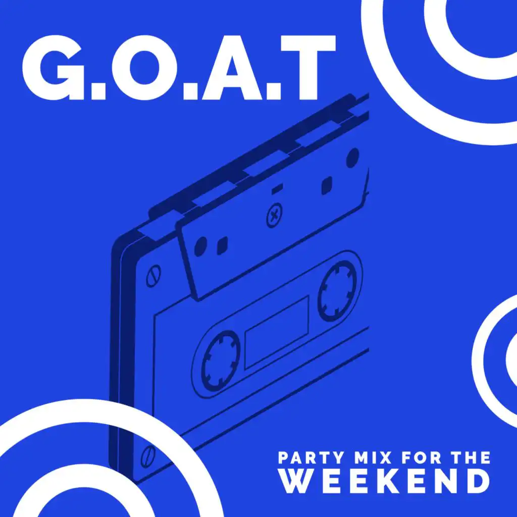 G.O.A.T - Party Mix For The Weekend