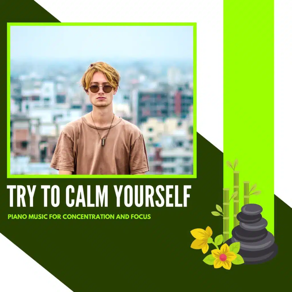 Try To Calm Yourself - Piano Music For Concentration And Focus