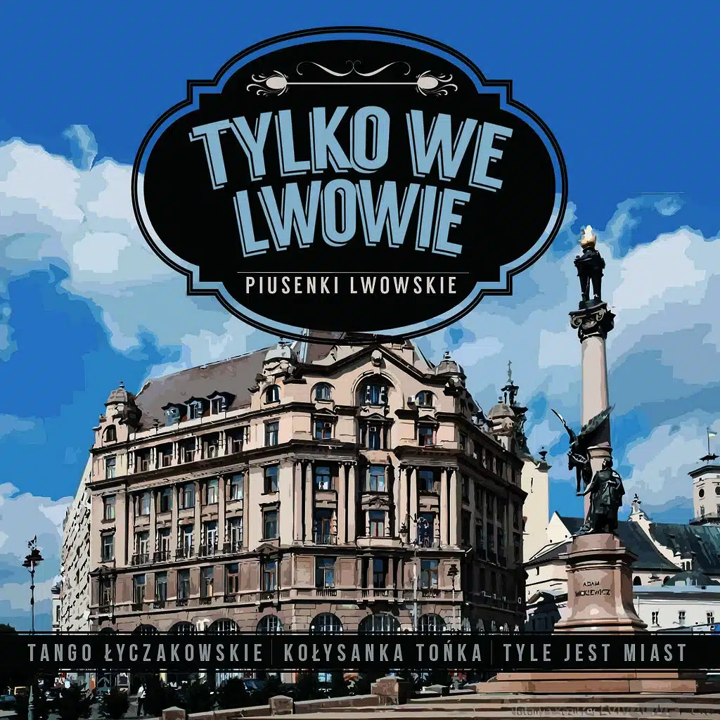 Tylko we Lwowie. Piosenki Lwowskie