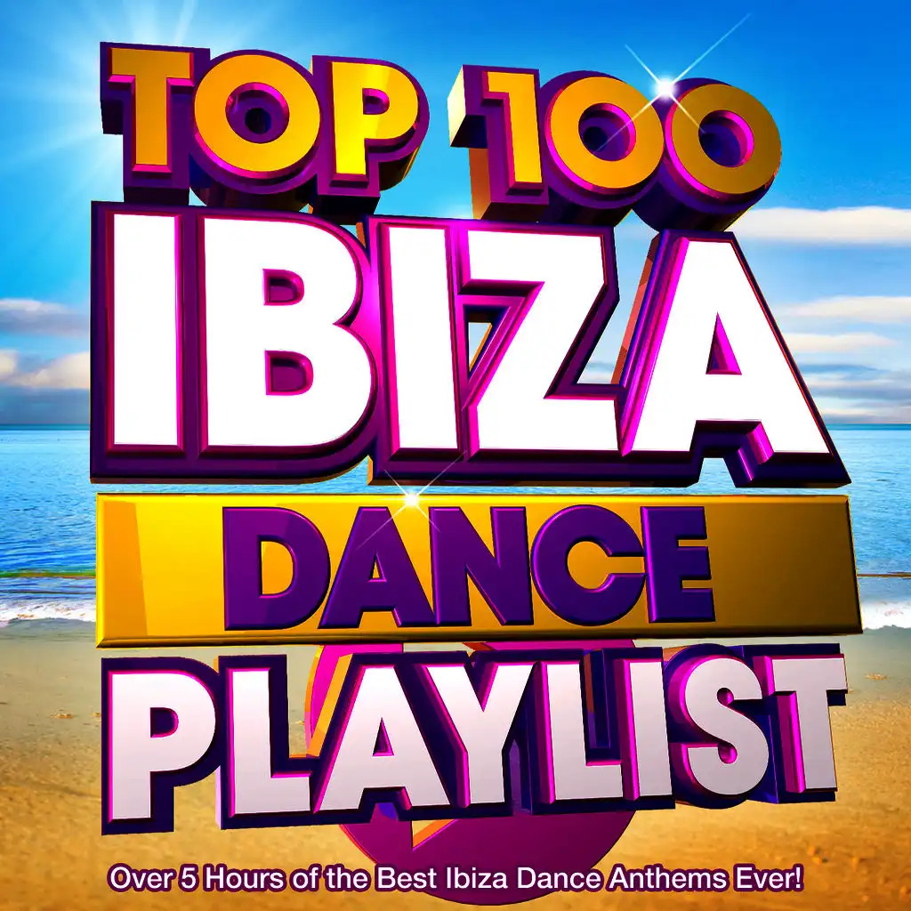 Top 100 Ibiza Dance Playlist - Over 5 Hours of the Best Ibiza Dance Anthems Ever!