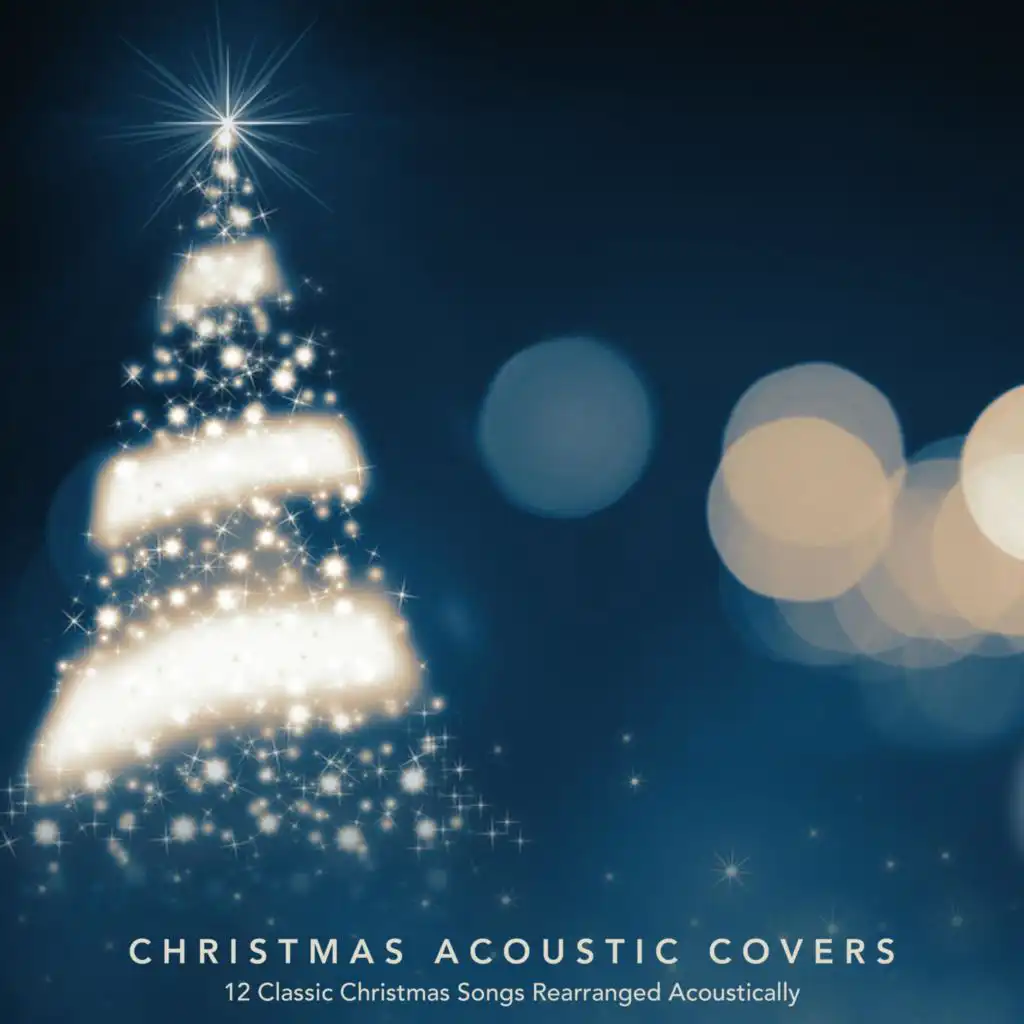 Christmas Acoustic Covers: 12 Classic Christmas Songs Rearranged Acoustically