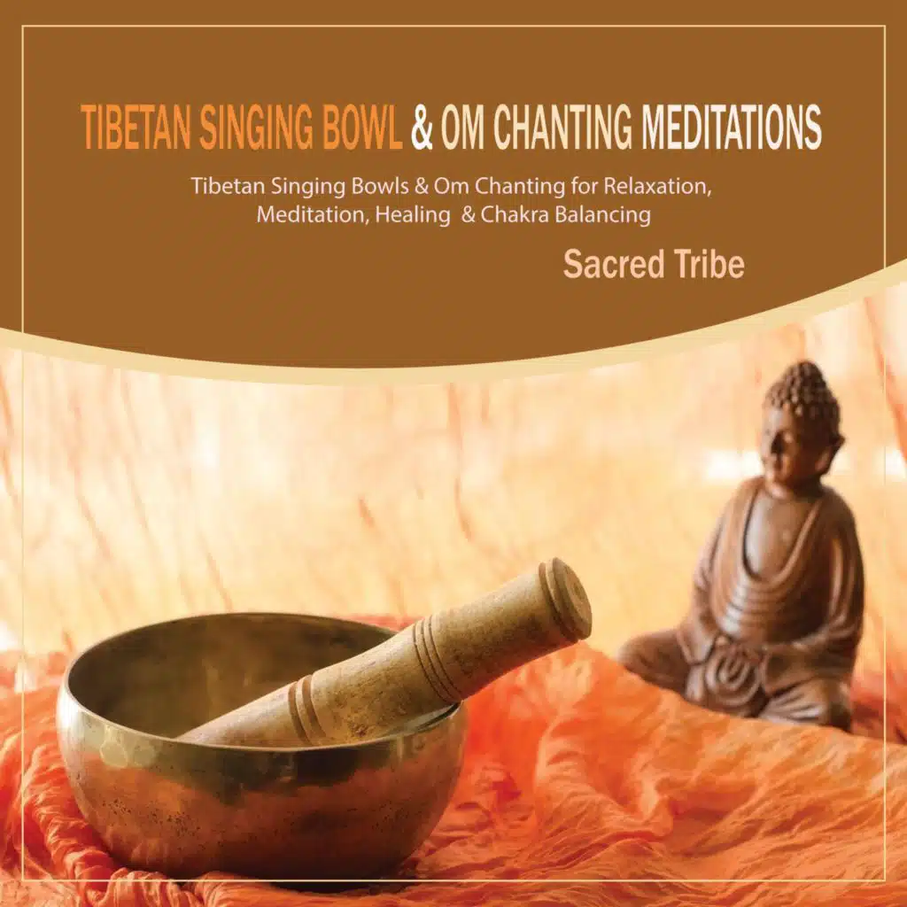 Tibetan Singing Bowl & Om Chanting Meditations: Tibetan Singing Bowls & Om Chanting for Relaxation, Meditation, Healing & Chakra Balancing