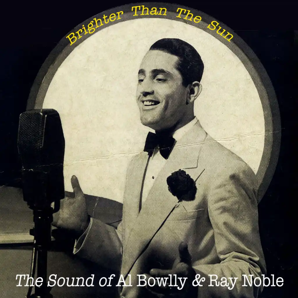 Brighter Than the Sun - The Sound of Al Bowlly & Ray Noble