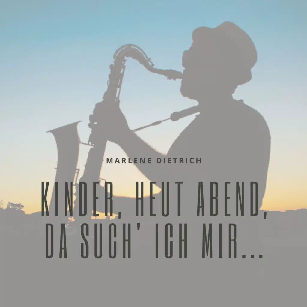 Kinder, heut abend, da such' ich mir...