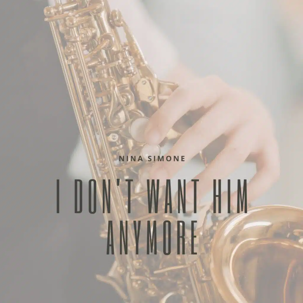 I Don't Want Him Anymore