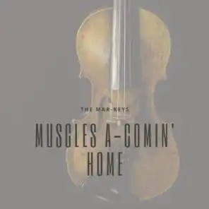 Muscles a-Comin' Home