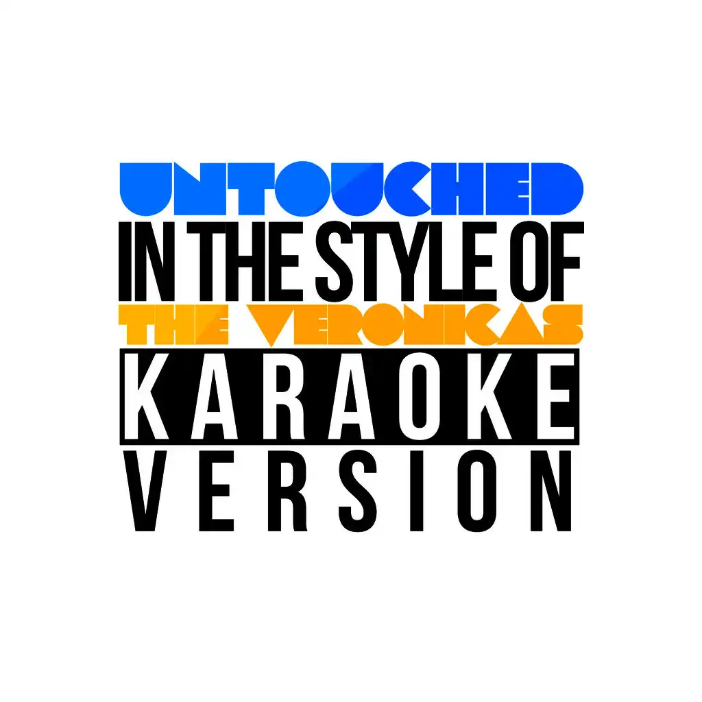 Untouched (In the Style of the Veronicas) [Karaoke Version]