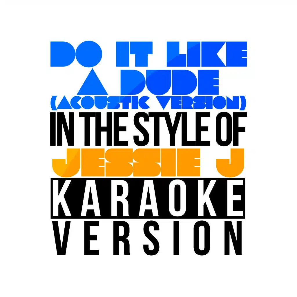 Do It Like a Dude (Acoustic) [In the Style of Jessie J] [Karaoke Version]