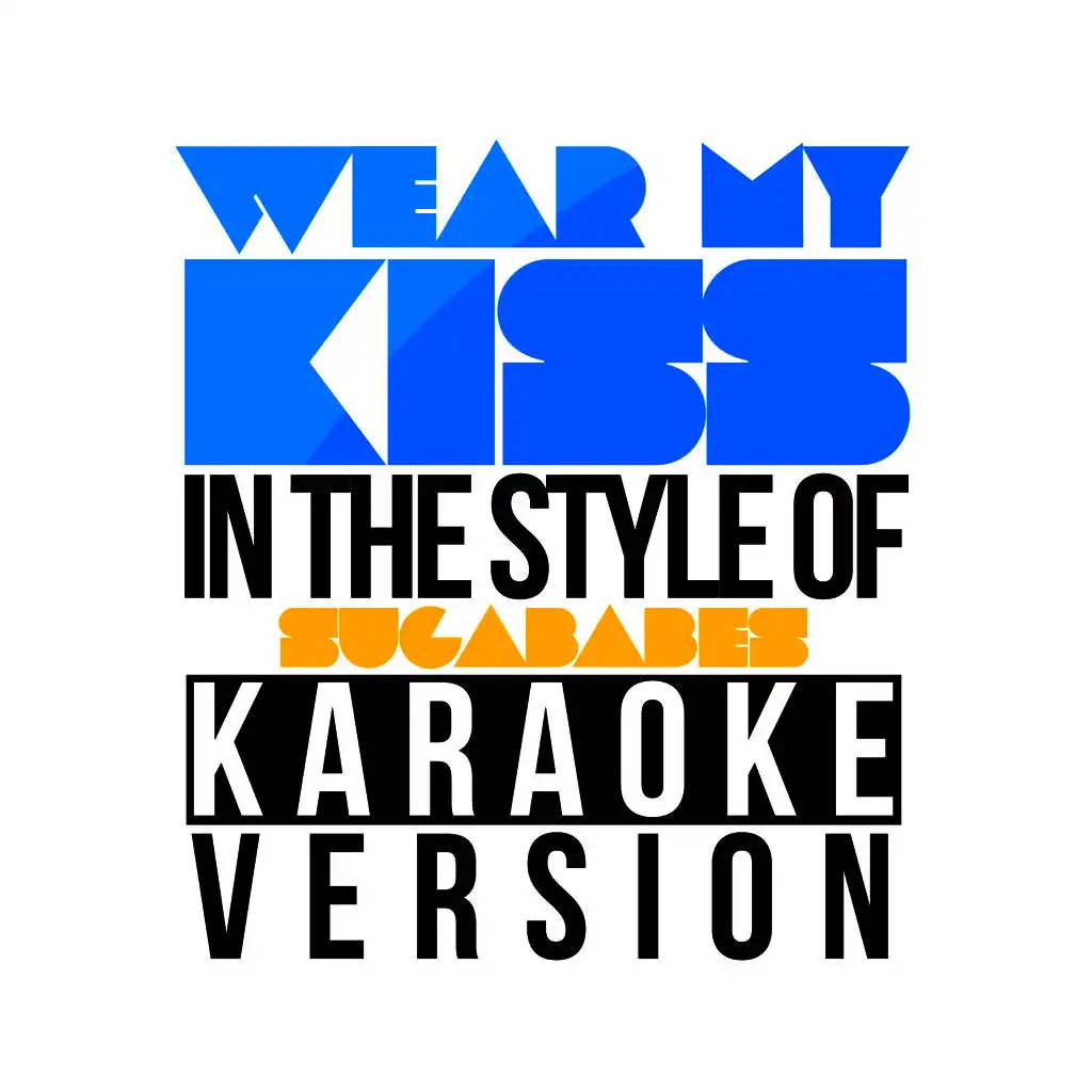 Wear My Kiss (In the Style of Sugababes) [Karaoke Version]