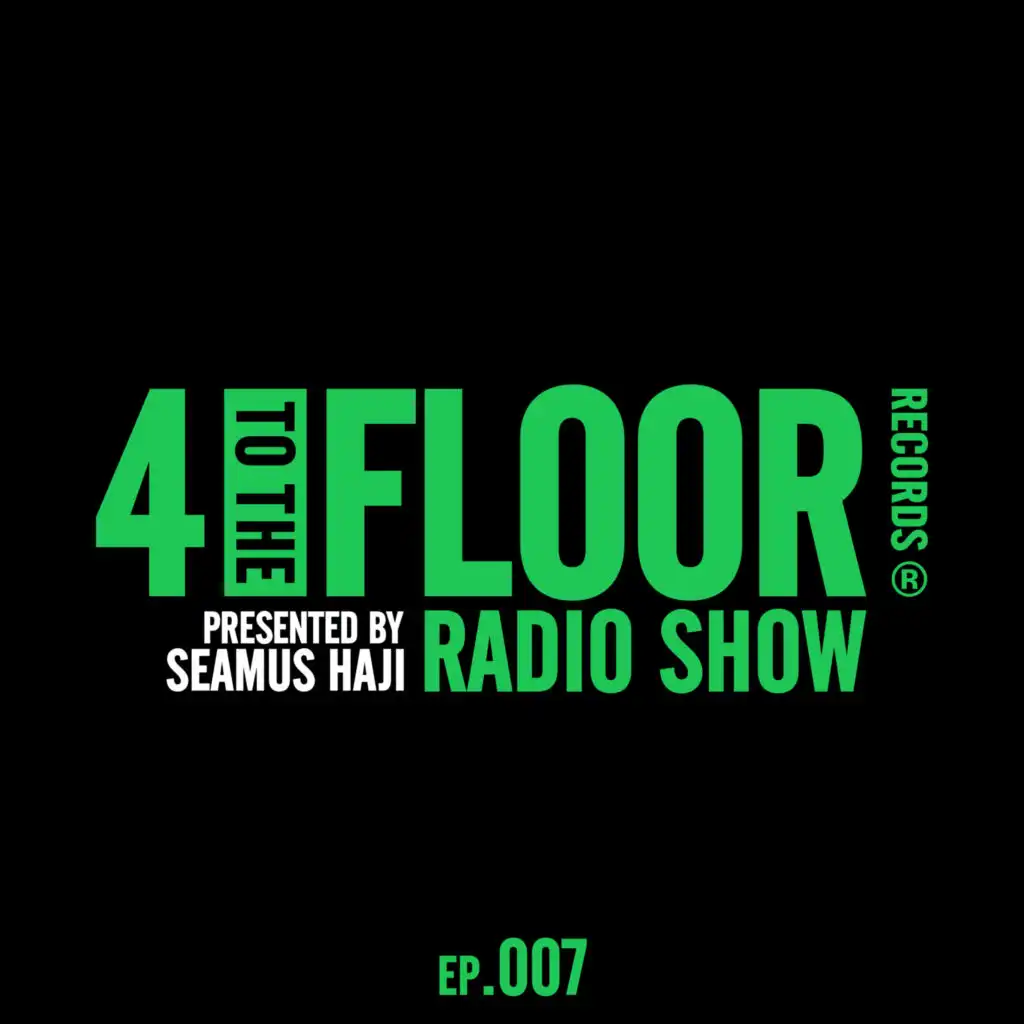4 To The Floor Radio Episode 007 (presented by Seamus Haji) [DJ Mix]