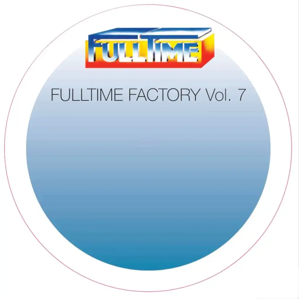 Fulltime Factory, Vol. 7
