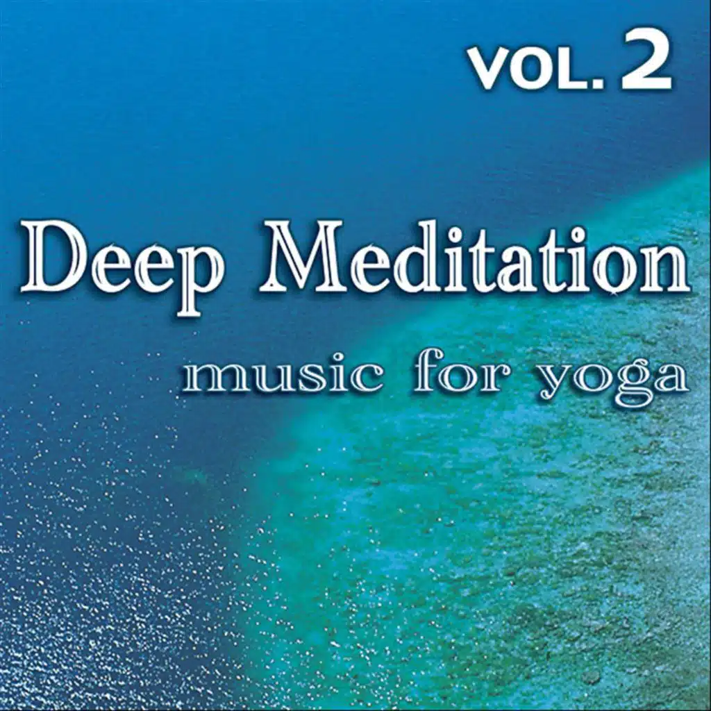 Deep Meditation - Music for Yoga, Vol. 2