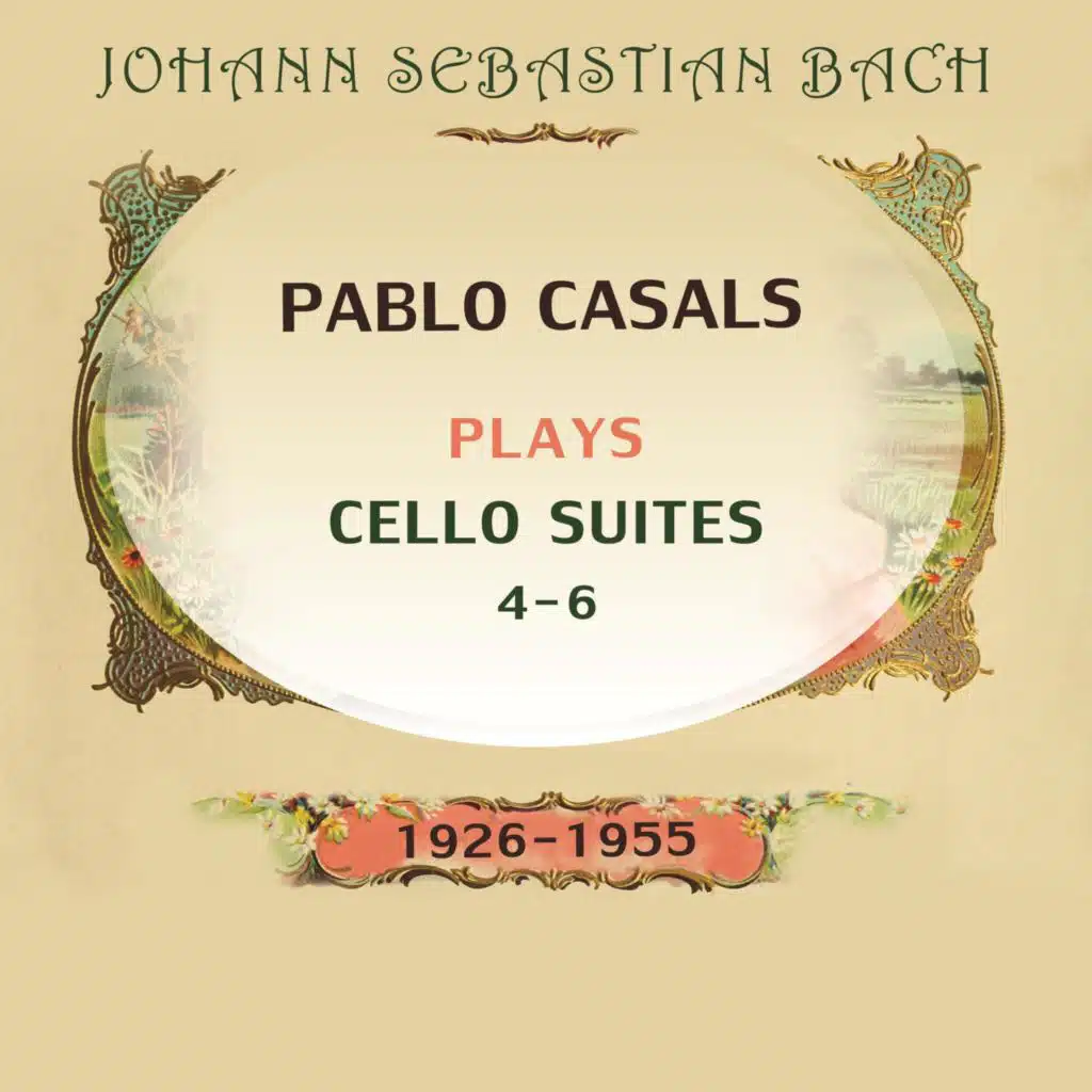 Pablo Casals Plays: Johann Sebastian Bach: Cello Suites 4-6 (1926-1955) [Live]