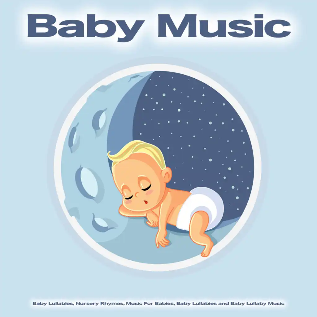Baby Music: Baby Lullabies, Nursery Rhymes, Music For Babies, Baby Lullabies and Baby Lullaby Music