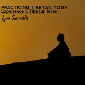 Practicing Tibetan Yoga (Experience 5 Tibetan Rites)