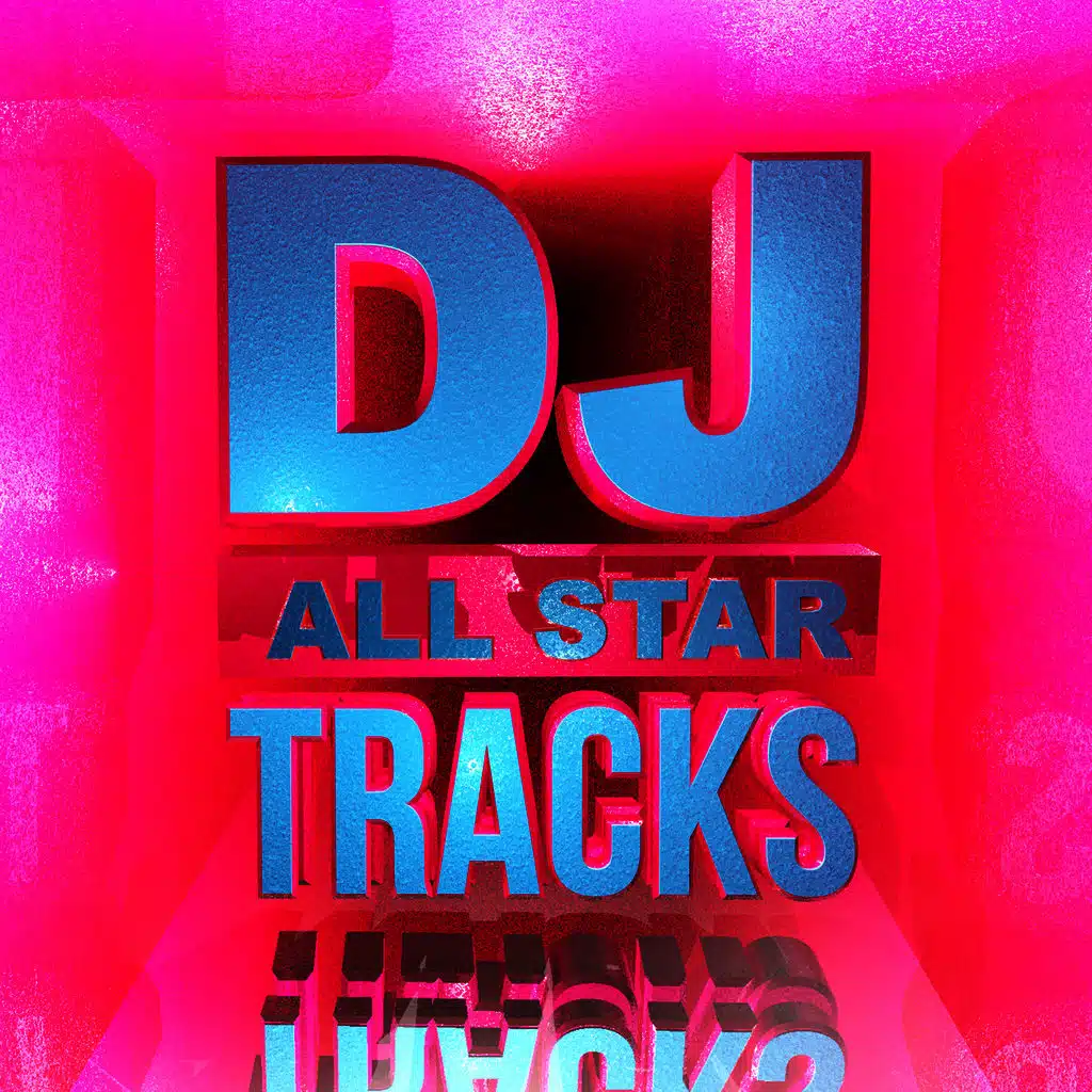 DJ All Star Tracks (Hottest Club Dance up All Night)