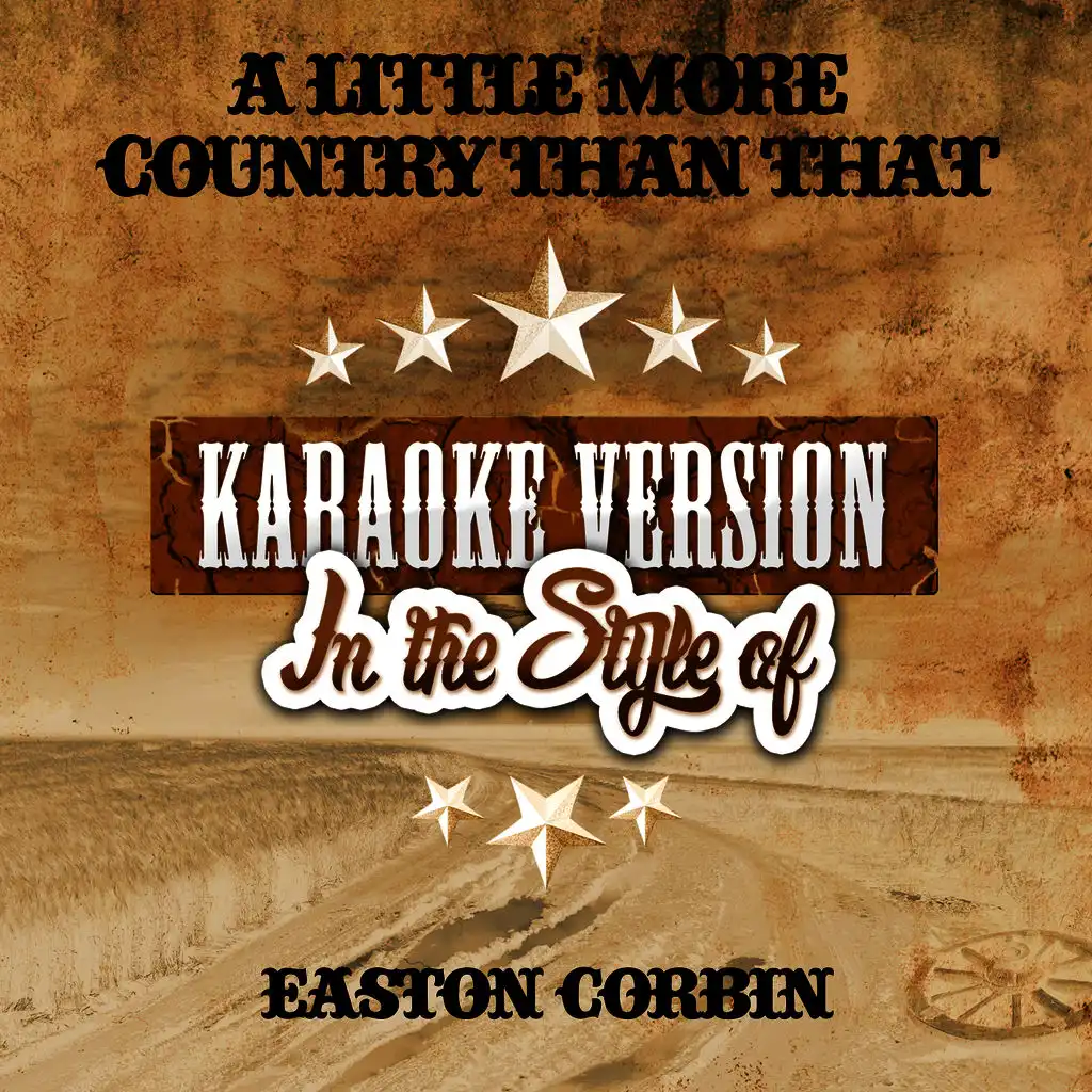 A Little More Country Than That (In the Style of Easton Corbin) [Karaoke Version]