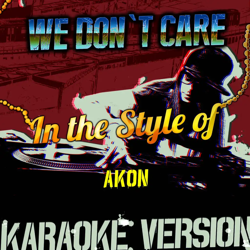 We Don't Care (In the Style of Akon) [Karaoke Version] - Single