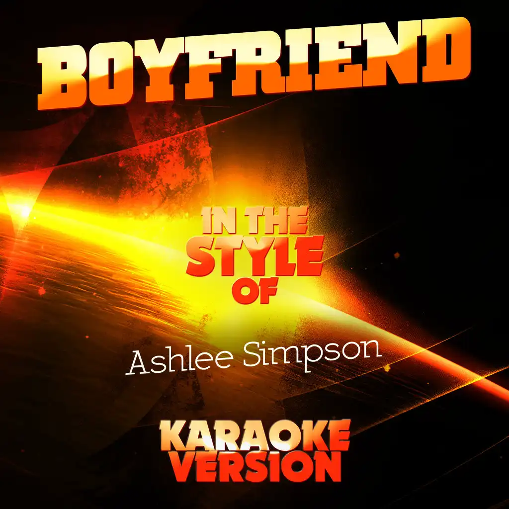 Boyfriend (In the Style of Ashlee Simpson) [Karaoke Version]