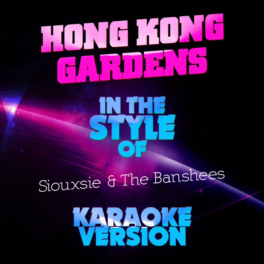 Hong Kong Gardens (In the Style of Siouxsie & The Banshees) [Karaoke Version]