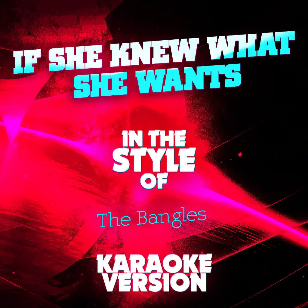 If She Knew What She Wants (In the Style of the Bangles) [Karaoke Version]
