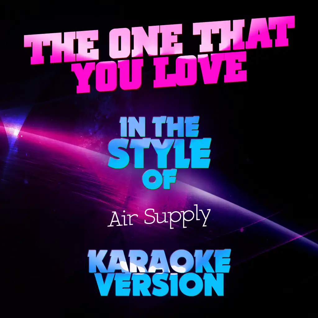 The One That You Love (In the Style of Air Supply) [Karaoke Version]