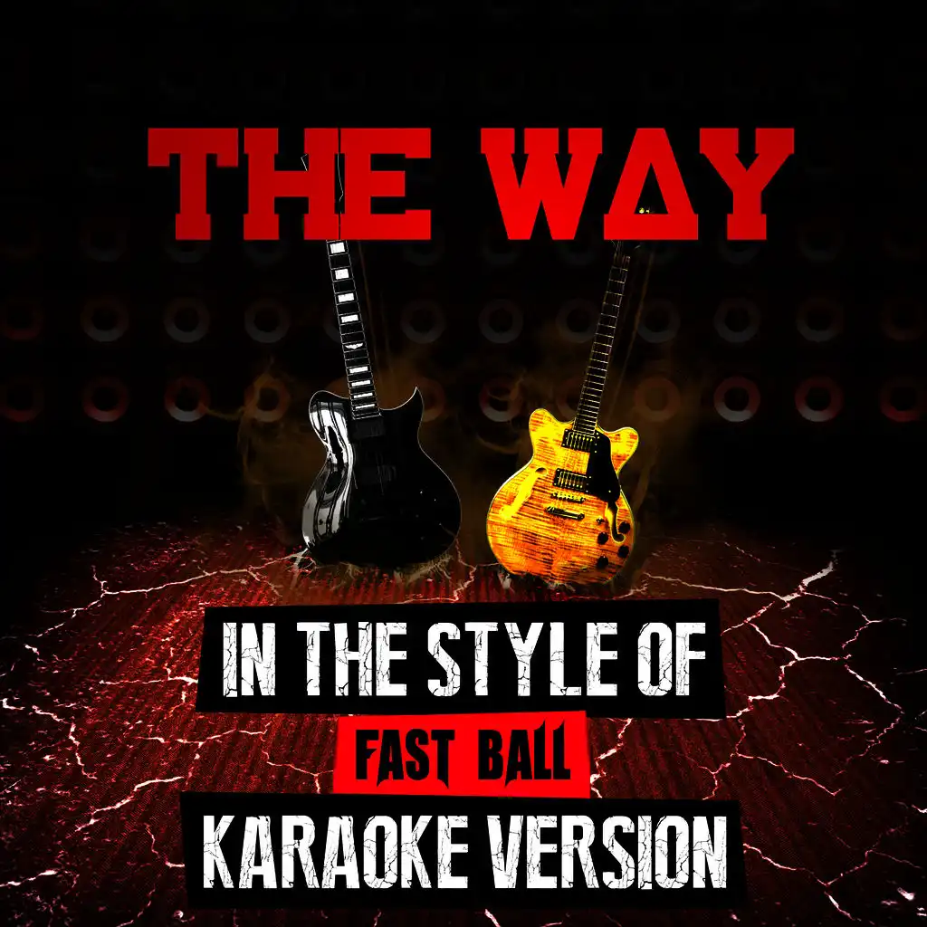 The Way (In the Style of Fast Ball) [Karaoke Version]