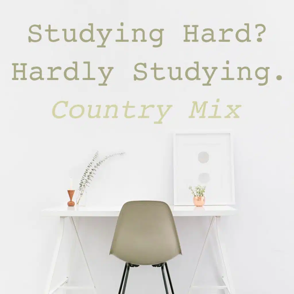 Studying Hard? Hardly Studying. Country Mix