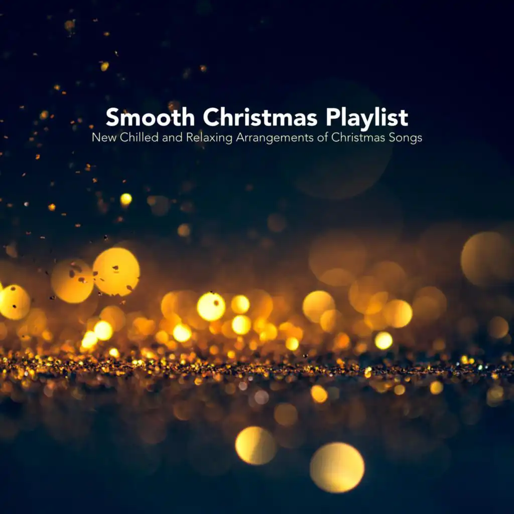 Smooth Christmas Playlist: New Chilled and Relaxing Arrangments of Christmas Songs