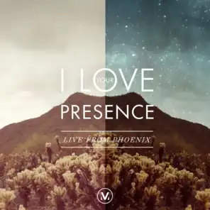 I Love Your Presence [Live From Phoenix]