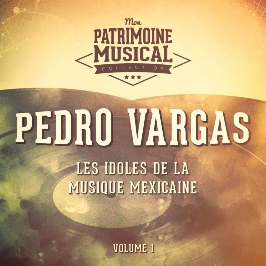 Les Idoles de la Musique Mexicaine: Pedro Vargas, Vol. 1