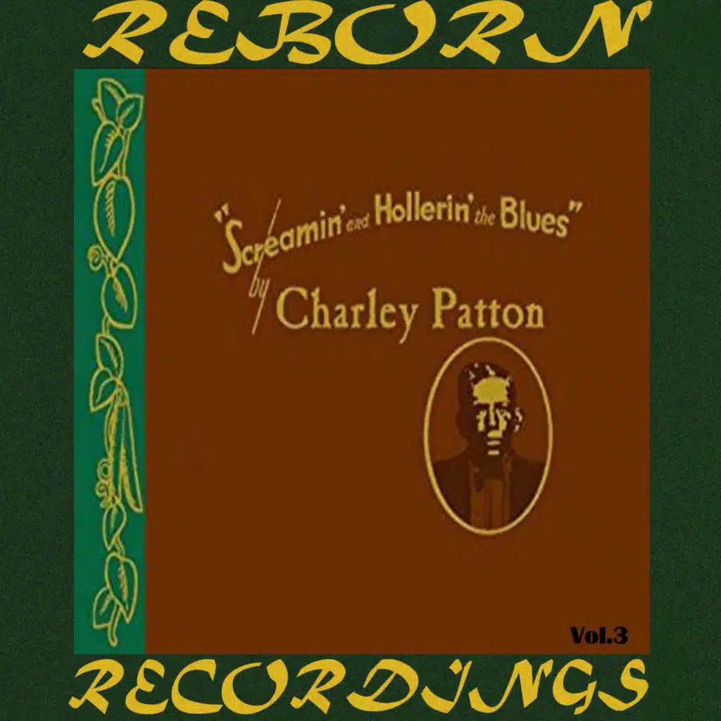 Screamin' and Hollerin' the Blues the Worlds of Charley Patton, Vol. 3 (Hd Remastered)