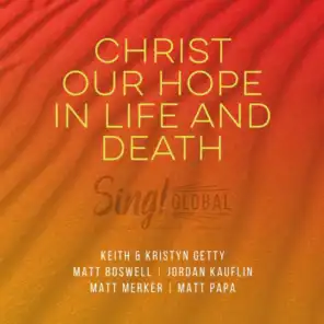 Christ Our Hope In Life And Death (Live / Songwriter’s Edition) [feat. Jordan Kauflin & Matt Merker]