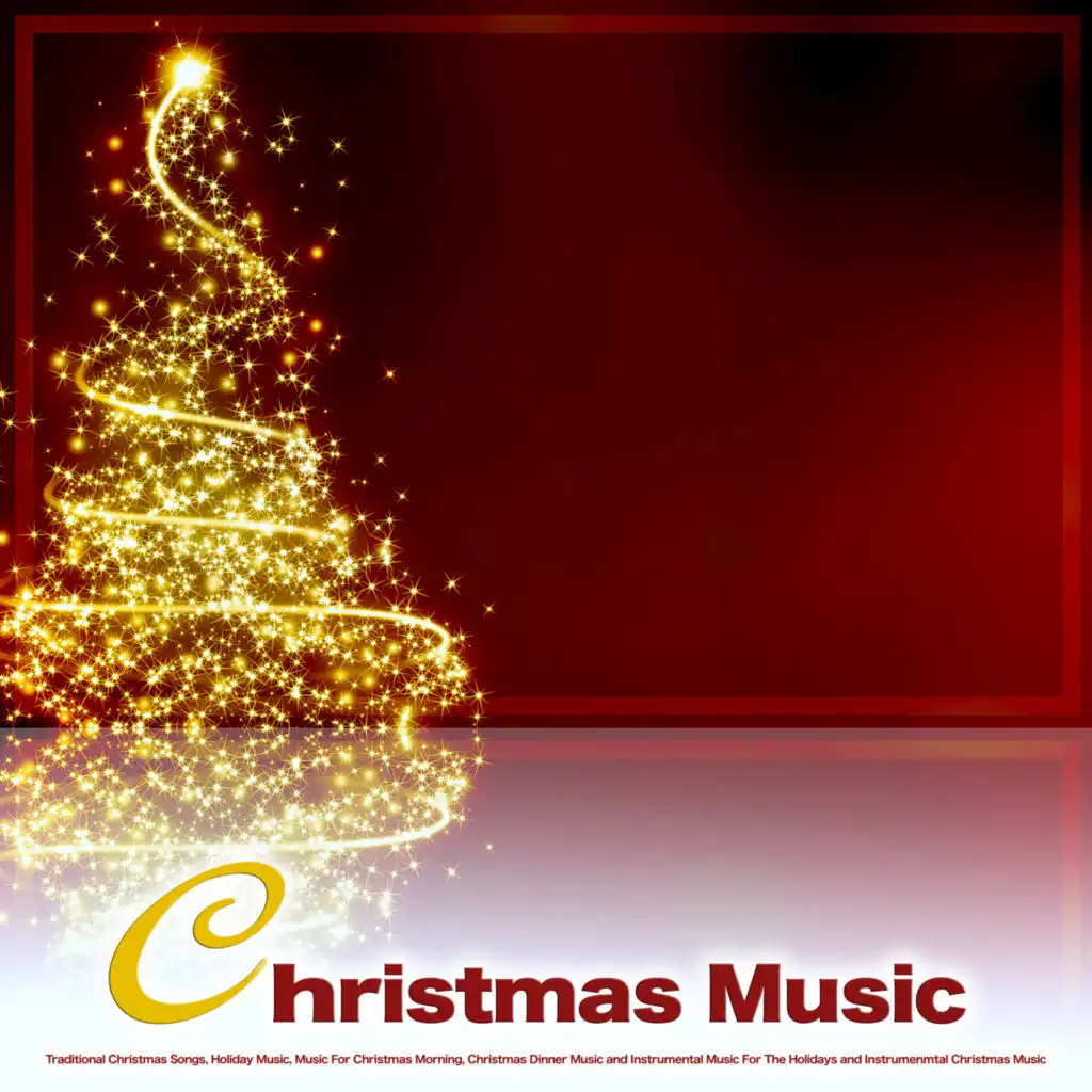 Christmas Music: Traditional Christmas Songs, Holiday Music, Music For Christmas Morning, Christmas Dinner Music and Music For The Holidays and Instrumental Christmas Music