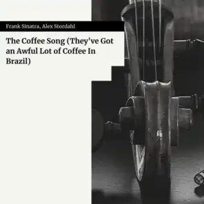 The Coffee Song (They've Got an Awful Lot of Coffee In Brazil)